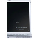 Delete: The Virtue of Forgetting in the Digital Age by Viktor Mayer-Schonberger