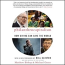 Philanthrocapitalism: How Giving Can Save the World by Matthew Bishop