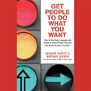 Get People to Do What You Want by Gregory Hartley