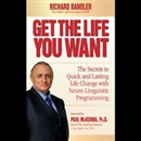 Get the Life You Want by Richard Bandler