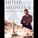 Hitler and the Power of Aesthetics by Frederic Spotts
