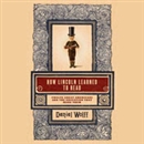 How Lincoln Learned to Read by Daniel Wolff