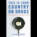 This is Your Country on Drugs by Ryan Grim