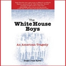 The White House Boys: An American Tragedy by Roger Dean Kiser