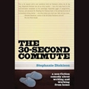 The 30-Second Commute by Stephanie Dickison