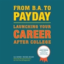 From BA to Payday: Launching Your Career After College by D.A. Hayden