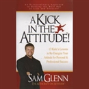 A Kick in the Attitude by Sam Glenn