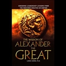 The Wisdom of Alexander the Great by Lance Kurke