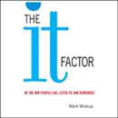 The IT Factor: Be the One People Like, Listen to, and Remember by Mark Wiskup