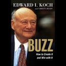 Buzz: How to Create it and Win With It by Edward l. Koch