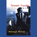 Female Trouble: Stories by Antonya Nelson