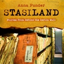 Stasiland: Stories from Behind the Berlin Wall by Anna Funder