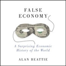 False Economy: A Surprising Economic History of the World by Alan Beattie