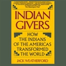 Indian Givers: How the Indians of the Americas Transformed the World by Jack Weatherford