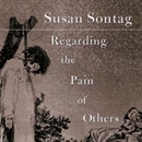 Regarding the Pain of Others by Susan Sontag