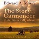 The Story of a Cannoneer Under Stonewall Jackson by Edward A. Moore