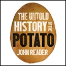 The Untold History of the Potato by John Reader