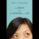 The Brain and the Meaning of Life by Paul Thagard