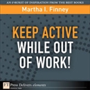 Keep Active While Out of Work! by Martha I. Finney