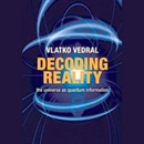 Decoding Reality: The Universe as Quantum Information by Vlatko Vedral