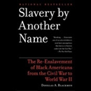 Slavery by Another Name by Douglas A. Blackmon