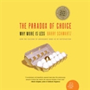 The Paradox of Choice: Why More is Less by Barry Schwartz