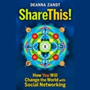 Share This: How You Will Change the World with Social Networking by Deanna Zandt