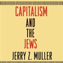 Capitalism and the Jews by Jerry Z. Muller