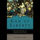 God of Liberty: A Religious History of the American Revolution by Thomas S. Kidd