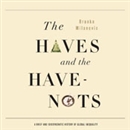 The Haves and the Have Nots by Branko Milanovic