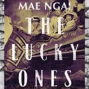 The Lucky Ones by Mae M. Ngai