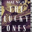 The Lucky Ones by Mae M. Ngai