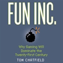 Fun Inc.: Why Gaming Will Dominate the Twenty-first Century by Tom Chatfield