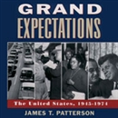 Grand Expectations: The United States 1945-1974 by James T. Patterson