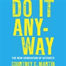 Do It Anyway: The New Generation of Activists by Courtney E. Martin