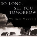 So Long, See You Tomorrow by William Maxwell