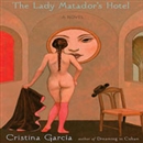 The Lady Matador's Hotel by Cristina Garcia