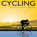 Cycling: Philosophy For Everyone by Jess Ilundin-Agurruza