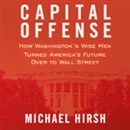 Capital Offense by Michael Hirsh
