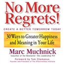 No More Regrets: 30 Ways to Greater Happiness and Meaning In Your Life by Marc Muchnick