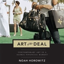 The Art of the Deal: Contemporary Art in a Global Financial Market by Noah Horowitz