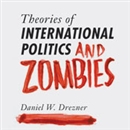 Theories of International Politics and Zombies by Daniel Drezner