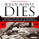 When Money Dies by Adam Fergusson