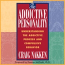 The Addictive Personality by Craig Nakken
