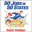 50 Jobs in 50 States: One Man's Journey of Discovery Across America by Daniel Seddiqui