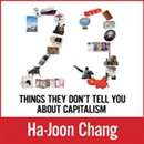 23 Things They Don't Tell You about Capitalism by Ha-Joon Chang