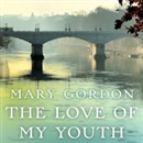 The Love of My Youth by Mary Gordon