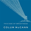 This Side of Brightness by Colum McCann