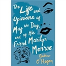 The Life and Opinions of Maf the Dog and of His Friend Marilyn Monroe by Andrew O'Hagan