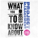What You Need to Know About: Project Management by Fergus O'Connell